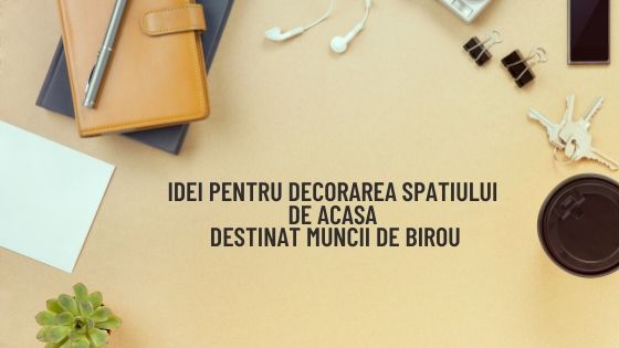 Idei pentru decorarea spatiului de acasa destinat muncii de birou